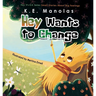 Hey Wants To Change: Small stories about big feelings