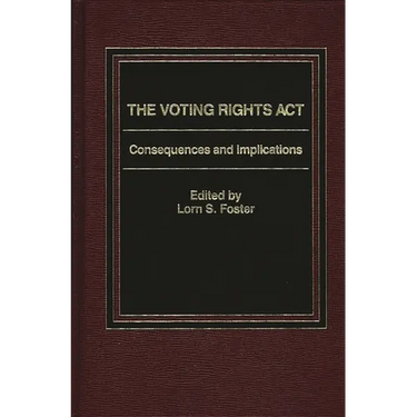 The Voting Rights ACT: Consequences and Implications