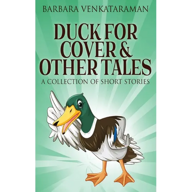 Duck For Cover & Other Tales: A Collection Of Short Stories