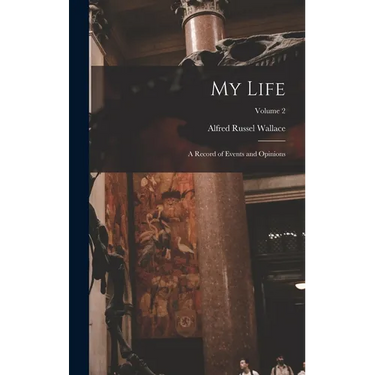 My Life: A Record of Events and Opinions; Volume 2
