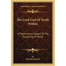 The Lord God Of Truth Within: A Posthumous Sequel To The Dayspring Of Youth