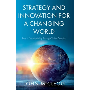 Strategy and Innovation for a Changing World: Part 1: Sustainability Through Value Creation