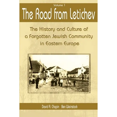 The Road from Letichev, Volume 1: The History and Culture of a Forgotten Jewish Community in Eastern Europe