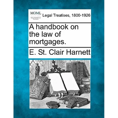 A Handbook on the Law of Mortgages.