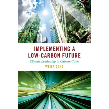 Implementing a Low-Carbon Future: Climate Leadership in Chinese Cities