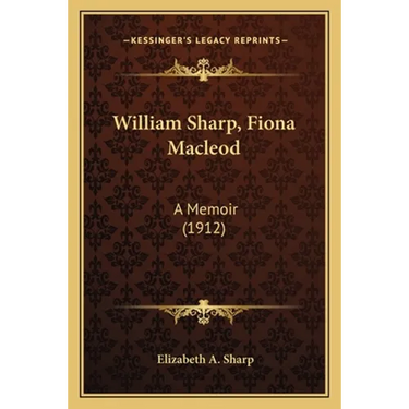 William Sharp, Fiona Macleod: A Memoir (1912)