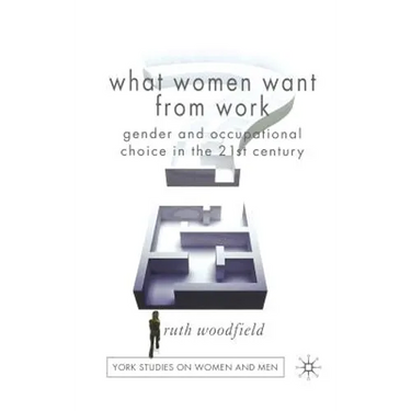 What Women Want from Work: Gender and Occupational Choice in the 21st Century