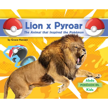 Lion X Pyroar: The Animal That Inspired the Pokémon: Animal That Inspired the Pokémon