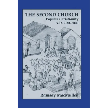 The Second Church: Popular Christianity a.d. 200-400