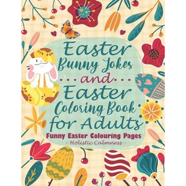 Easter Bunny Jokes and Easter Coloring Book for Adults - Funny Easter Colouring Pages: An Easter Joke Book With Beautiful Easter Bunnies, Eggs, Birds,