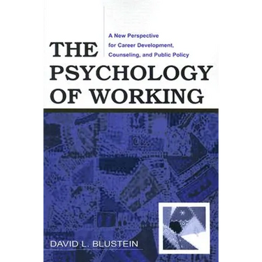 The Psychology of Working: A New Perspective for Career Development, Counseling, and Public Policy