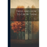 Trees And How To Grow Them