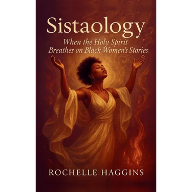 Sistaology: When The Holy Spirit Breathes on Black Women's Stories