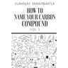How To Name Your Carbon Compound: Vol 1