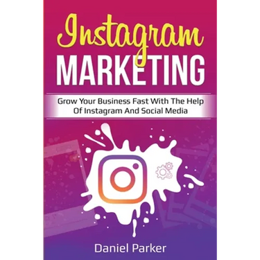 Instagram Marketing: Grow Your Business Fast with the Help of Instagram and Social Media