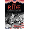 The Ride: The Improbable Life of Freckles Brown, a Bull Named Tornado, and the Most Historic Eight Seconds in Rodeo