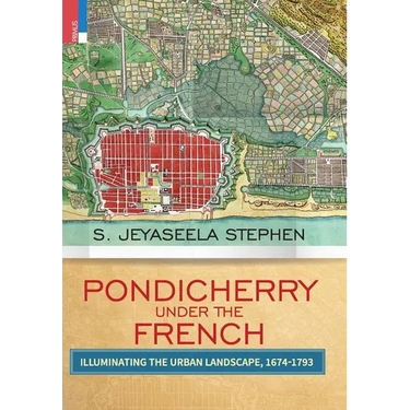 Pondicherry under the French: Illuminating the Urban Landscape 1674-1793