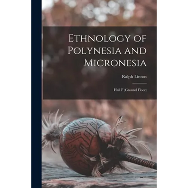 Ethnology of Polynesia and Micronesia: Hall F (ground Floor)