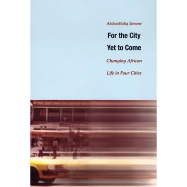 For the City Yet to Come: Changing African Life in Four Cities