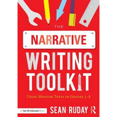 The Narrative Writing Toolkit: Using Mentor Texts in Grades 3-8