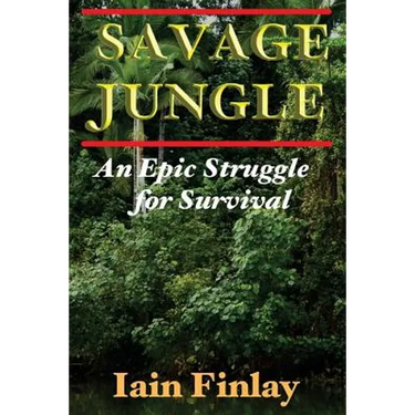 Savage Jungle: An Epic Struggle For Survival