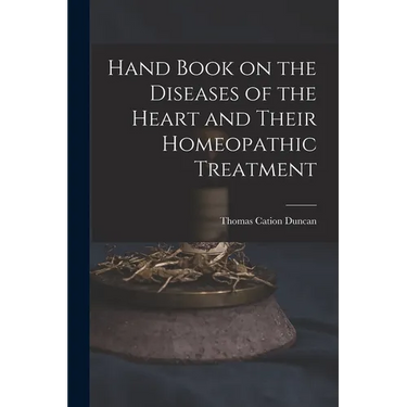 Hand Book on the Diseases of the Heart and Their Homeopathic Treatment