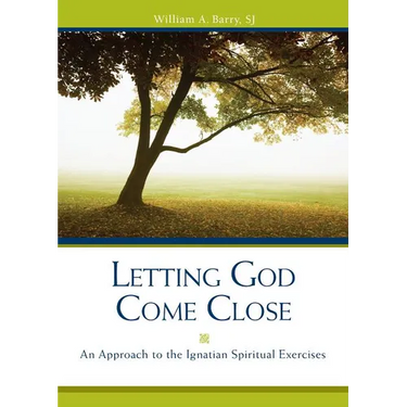 Letting God Come Close: An Approach to the Ignatian Spiritual Exercises