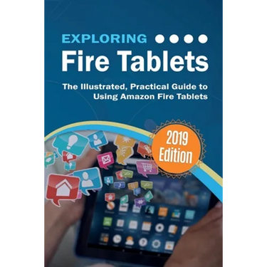 Exploring Fire Tablets: The Illustrated, Practical Guide to using Amazon's Fire Tablet