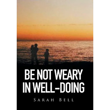 Be Not Weary in Well-Doing