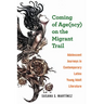 Coming of Age(ncy) on the Migrant Trail: Adolescent Journeys in Contemporary Latinx Young Adult Literature