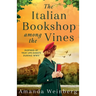 The Italian Bookshop Among the Vines: An absolutely gripping and heartbreaking WW2 historical novel, inspired by true events