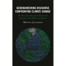 Geoengineering Discourse Confronting Climate Change: The Move from Margins to Mainstream in Science, News Media, and Politics