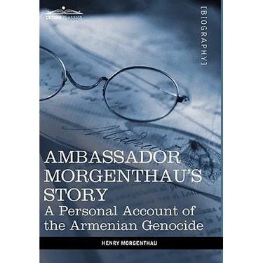 Ambassador Morgenthau's Story: A Personal Account of the Armenian Genocide