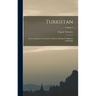 Turkistan: Notes of a Journey in Russian Turkistan, Khokand, Bukhara, and Kuldja; Volume 1