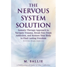 The Nervous System Solution: Somatic Therapy Approach to Navigate Trauma, Break Free From Addiction, and Restore Your Body to Find Lasting Freedom