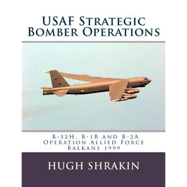 USAF Strategic Bomber Operations: B-52H, B-1B and B-2A, Operation Allied Force, Balkans 1999