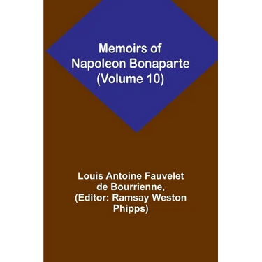 Memoirs of Napoleon Bonaparte (Volume 10)