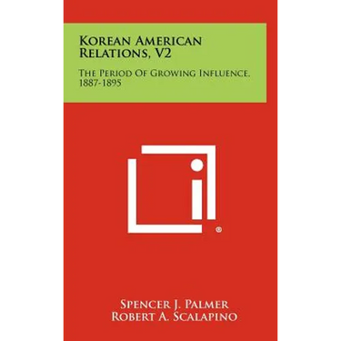 Korean American Relations, V2: The Period of Growing Influence, 1887-1895