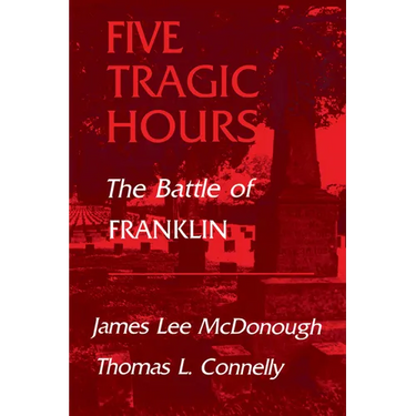 Five Tragic Hours: The Battle of Franklin