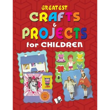 Greatest Crafts & Projects for Children
