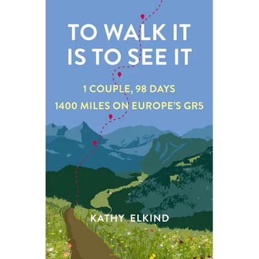 To Walk It Is to See It: 1 Couple, 98 Days, 1400 Miles on Europe's Gr5