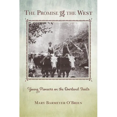 The Promise of the West: Young Pioneers on the Overland Trails