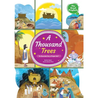 A Thousand Trees: The Remarkable Story of Prophet Nuh (a): The Remarkable Story of Prophet Nuh (a): The Remarkable Story of Prophet Nuh (a)