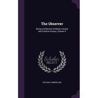 The Observer: Being a Collection of Moral, Literary and Familiar Essays, Volume 5