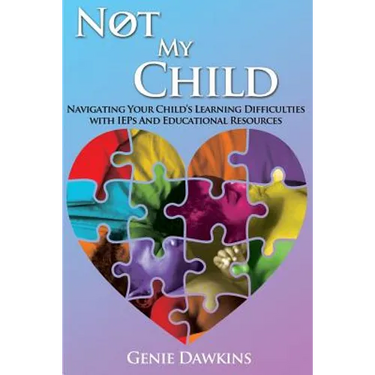 Not My Child: Navigating Your Childs Learning Difficulties with Iep's and Educational Resources
