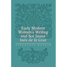 Early Modern Women's Writing and Sor Juana Ines de La Cruz