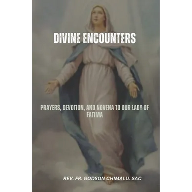 Divine Encounters: Prayers, Devotion, and Novena to Our Lady of Fatima
