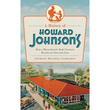 A History of Howard Johnson's: How a Massachusetts Soda Fountain Became an American Icon