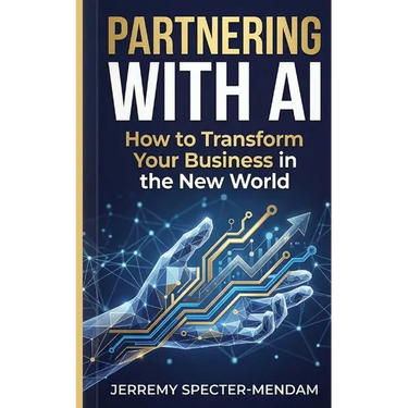 Partnering with A.I.: Pocket Book Guide - How To Transform Your Business In The New World With AI