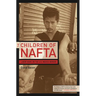 The Children of NAFTA: Labor Wars on the U.S./Mexico Border
